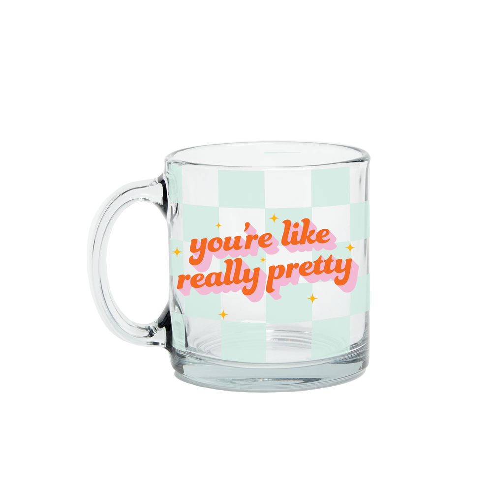 You’re Like Really Pretty Clear Glass Mug